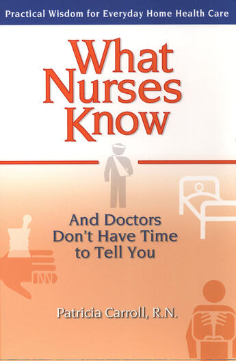 Couverture du livre « What nurses know ; and doctors don't have time to tell you » de Patricia Carroll aux éditions Penguin Group Us