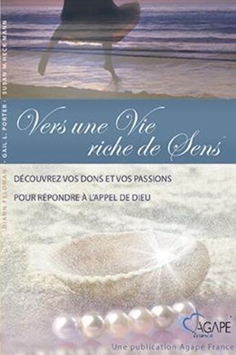 Couverture du livre « Vers une vie riche de sens ; découvrez vos dons et vos passions pour répondre à l'appel de Dieu » de Diann Feldman et Gail. L. Porter et Susan M. Heck Mann aux éditions Agape