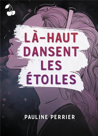 Couverture du livre « La-haut dansent les etoiles » de Perrier Pauline aux éditions Cherry Publishiing