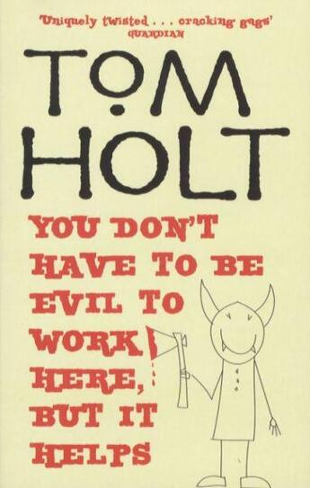 Couverture du livre « You Don't Have to be Evil to Work Here, But it Helps » de Tom Holt aux éditions Orbit Uk