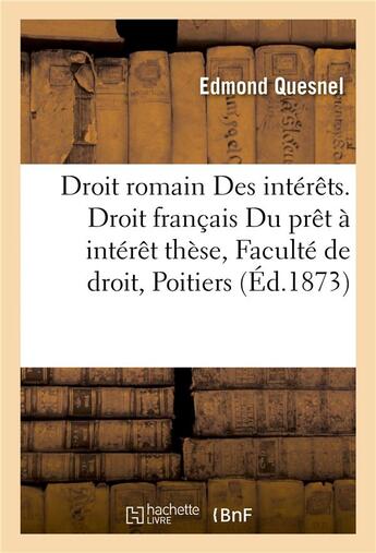 Couverture du livre « Droit romain des interets. droit francais du pret a interet these a la faculte de droit de poitiers » de Quesnel aux éditions Hachette Bnf