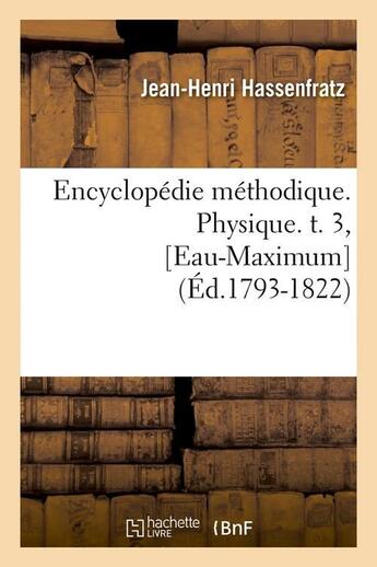 Couverture du livre « Encyclopedie methodique. physique. t. 3, [eau-maximum] (ed.1793-1822) » de Hassenfratz J-H. aux éditions Hachette Bnf