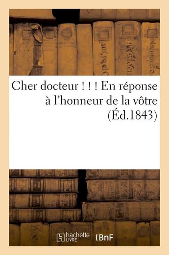 Couverture du livre « Cher docteur ! ! ! en reponse a l'honneur de la votre » de  aux éditions Hachette Bnf