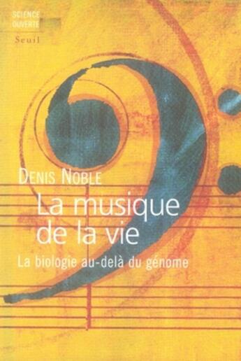 Couverture du livre « La musique de la vie ; la biologie au-delà du génome » de Denis Noble aux éditions Seuil