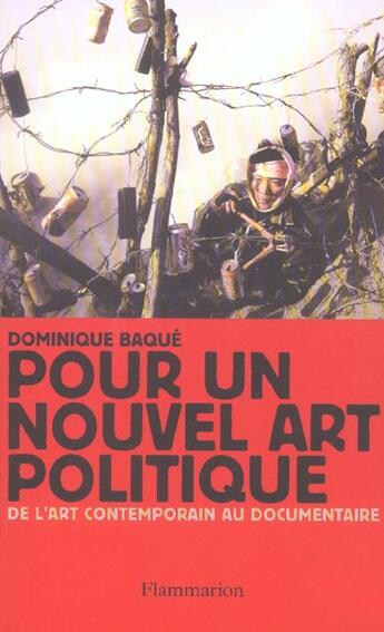 Couverture du livre « Pour un nouvel art politique : De l'art contemporain au documentaire » de Dominique Baqué aux éditions Flammarion