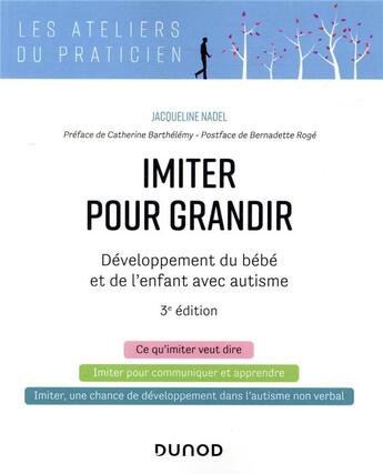 Couverture du livre « Imiter pour grandir ; développement du bébé et de l'enfant avec autisme (3e édition) » de Jacqueline Nadel aux éditions Dunod