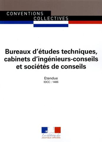 Couverture du livre « Bureaux d'études techniques, cabinets d'ingenieurs-conseils et societes de conseils ; convention collective nationale étendue - IDCC 1486 ; 30e édition » de Journaux Officiels aux éditions Documentation Francaise