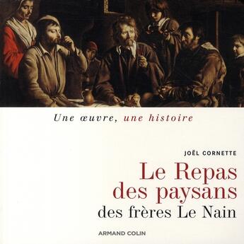 Couverture du livre « Le repas de paysans, des frères Le Nain » de Joël Cornette aux éditions Armand Colin