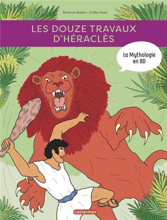 Couverture du livre « Les 12 travaux d'Héracles » de Beatrice Bottet et Emilie Harel aux éditions Casterman