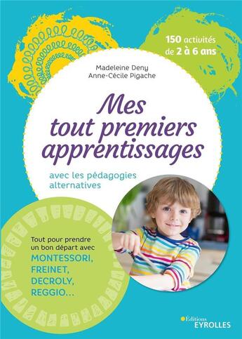 Couverture du livre « Mes tout premiers apprentissages ; avec les pédagogies alternatives » de Anne-Cecile Pigache et Madeleine Deny aux éditions Eyrolles