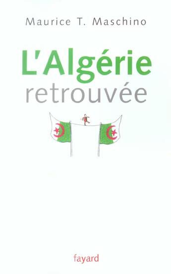 Couverture du livre « L'Algérie retrouvée » de Maurice T. Maschino aux éditions Fayard