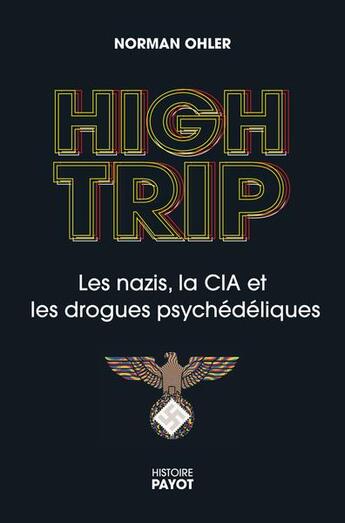 Couverture du livre « High trip : les nazis, la CIA et les drogues psychédéliques » de Norman Ohler aux éditions Payot