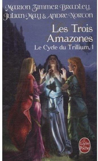 Couverture du livre « Le cycle du trillium t.1 ; les trois Amazones » de Norton/May aux éditions Le Livre De Poche