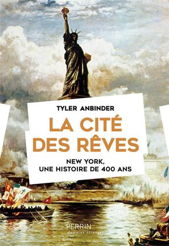 Couverture du livre « La cité des rêves ; New York, une histoire de 400 ans » de Tyler Anbinder aux éditions Perrin