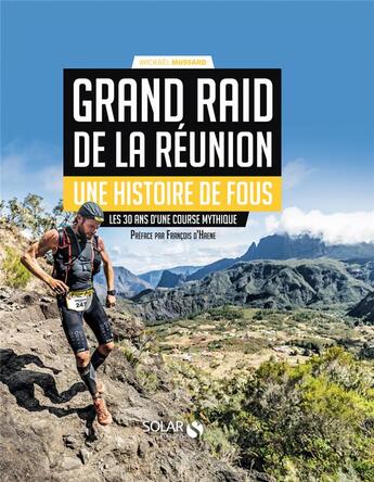 Couverture du livre « Grand Raid de la Réunion - Une histoire de fous - Les 30 ans d'une course mythique » de Mussard Mickael aux éditions Solar