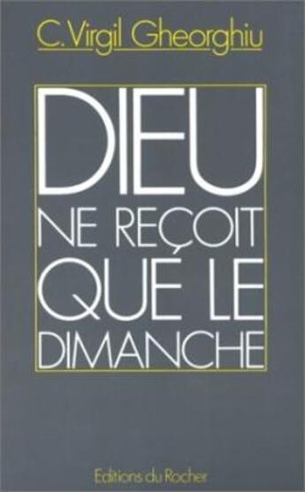 Couverture du livre « Dieu ne reçoit que le dimanche » de Virgil C. Gheorghiu aux éditions Rocher