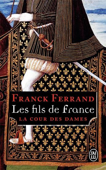 Couverture du livre « La cour des dames t.2 ; les fils de France » de Franck Ferrand aux éditions J'ai Lu