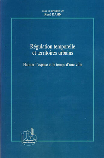 Couverture du livre « Régulation temporelle et territoires urbains ; habiter l'espace et le temps d'une ville » de Rene Kahn aux éditions L'harmattan