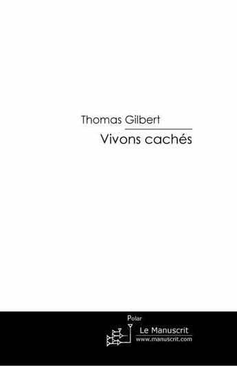 Couverture du livre « Vivons cachés » de Thomas Gilbert aux éditions Le Manuscrit