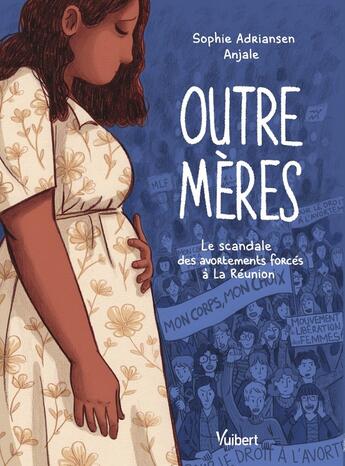 Couverture du livre « Outre-mères : Le scandale des avortements forcés à La Réunion » de Sophie Adriansen et Anjale aux éditions Vuibert