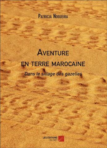 Couverture du livre « Aventure en terre marocaine » de Patricia Nogueira aux éditions Editions Du Net