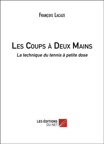 Couverture du livre « Les coups à deux mains ; la technique du tennis à petite dose » de Francoise Lacaze aux éditions Editions Du Net