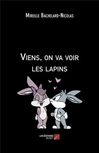 Couverture du livre « Viens, on va voir les lapins » de Mireille Bachelard-Nicolas aux éditions Editions Du Net