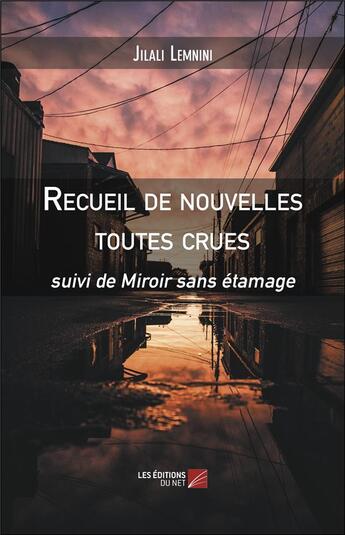 Couverture du livre « Recueil de nouvelles toutes crues - suivi de miroir sans etamage » de Lemnini Jilali aux éditions Editions Du Net