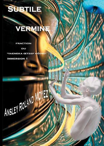 Couverture du livre « Subtile vermine : fraction du Yaeneka Oetzef Hooni immersion 1 » de Moyez Ansley Roland aux éditions Books On Demand