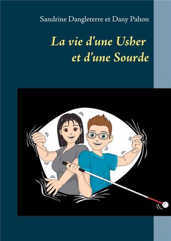 Couverture du livre « La vie d'une Usher et d'une Sourde » de Dangleterre Sandrine et Dany Pahon aux éditions Books On Demand