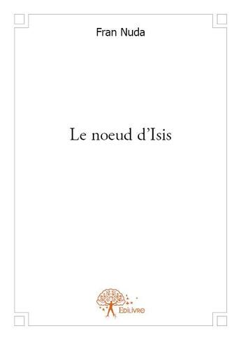 Couverture du livre « Le noeud d'Isis » de Fran Nuda aux éditions Edilivre