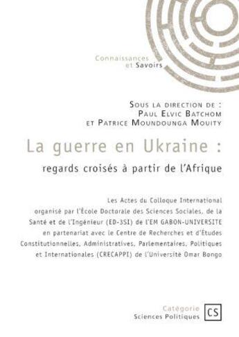 Couverture du livre « La guerre en ukraine - regards croises a partir de l'afrique » de Groupe Em Gabon-Univ aux éditions Connaissances Et Savoirs