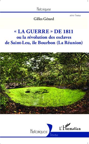 Couverture du livre « La guerre de 1811 ou la révolution des esclaves de Saint-Leu, île Bourbon (la Réunion) » de Gilles Gerard aux éditions L'harmattan