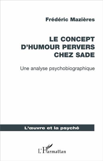 Couverture du livre « Le concept d'humour pervers chez Sade ; une analyse psychobiographique » de Frederic Mazieres aux éditions L'harmattan