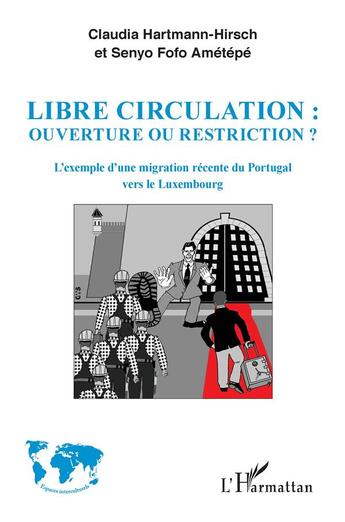 Couverture du livre « Libre circulation : ouverture ou restriction ? l'exemple d'une migration récente du Portugal vers le Luxembourg » de Claudia Hartmann-Hirsch et Senyo Fofo Ametepe aux éditions L'harmattan