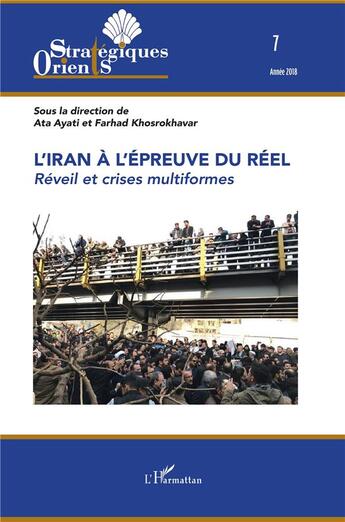 Couverture du livre « Iran à l'épreuve du réel ; réveil et crises multiformes » de Farhad Khosrokhavar et Ata Ayati aux éditions L'harmattan