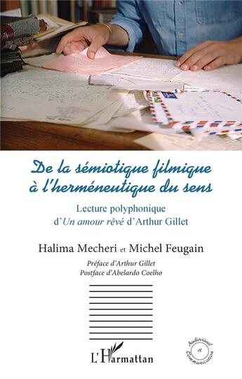 Couverture du livre « De la sémiotique filmique à l'herméneutique du sens : lecture polyphonique d'un amour rêvé d'Arthur Gillet » de Michel Feugain et Halima Mecheri aux éditions L'harmattan