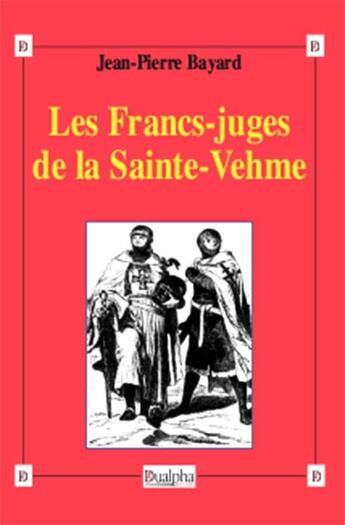 Couverture du livre « Les francs-juges de la sainte-Vehme » de Jean-Pierre Bayard aux éditions Dualpha