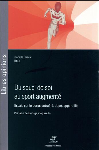 Couverture du livre « Du souci de soi au sport augmenté ; essais sur le corps entraîné, dopé, appareillé » de Isabelle Queval et Collectif aux éditions Presses De L'ecole Des Mines