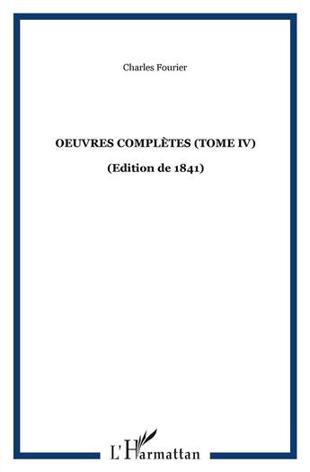 Couverture du livre « Oeuvres completes (tome iv) - vol04 - (edition de 1841) » de Charles Fourier aux éditions Kareline