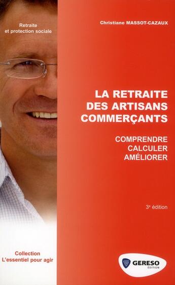 Couverture du livre « La retraite des artisans commercants : comprendre, calculer, améliorer » de Christiane Massot-Cazaux aux éditions Gereso