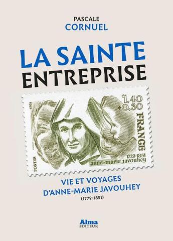 Couverture du livre « La sainte entreprise ; vie et voyages d'Anne-Marie Javouhey (1779-1851) » de Pascale Cornuel aux éditions Alma Editeur