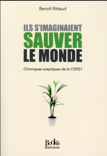 Couverture du livre « Ils s'imaginaient sauver le monde ; chroniques sceptiques de la COP21 » de Benoit Rittaud aux éditions Books