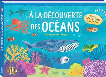 Couverture du livre « À la découverte des océans ; plus de 100 volets à soulever » de Hui Skipp et Amy Nicholls-Diver aux éditions Kimane