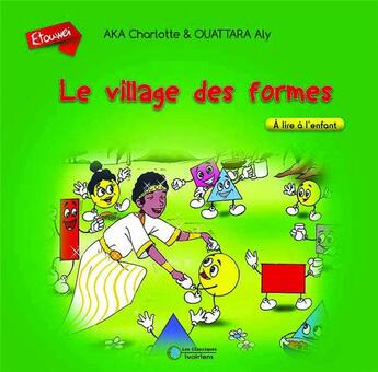 Couverture du livre « Le village des formes ; à lire à l'enfant » de Charlotte Aka et Aly Ouattara aux éditions Les Classiques Ivoiriens