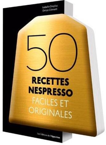 Couverture du livre « 50 recettes Nespresso faciles et originales » de Isabelle Dreyfus et Denys Clement aux éditions L'opportun