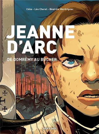 Couverture du livre « Jeanne d'Arc : de Domremy au bûcher » de Ceka et Beatrice Merdrignac et Elo Cherel aux éditions Petit A Petit