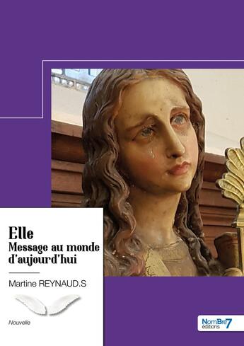 Couverture du livre « Elle message au monde d'aujourd'hui » de Martine Reynaud.S aux éditions Nombre 7