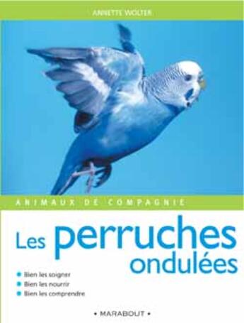 Couverture du livre « Animaux De Compagnies : Les Perruches » de Annette Wolter aux éditions Marabout