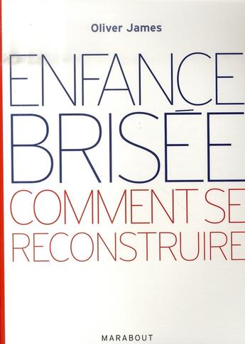 Couverture du livre « Enfance brisée ; comment se reconstruire » de Oliver James aux éditions Marabout